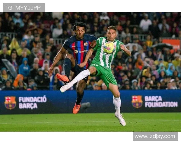 巴萨主场迎战皇家贝蒂斯精彩集锦回顾与赛后分析